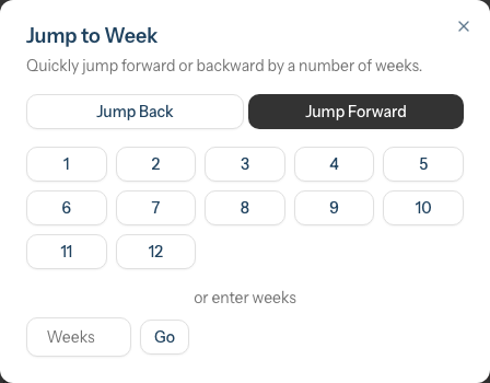 The Jump to Week dialog: a Jump Back / Jump Forward toggle, preset buttons for 1 to 12 weeks, and a field to enter a custom number of weeks with a Go button.