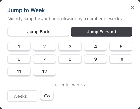 The Jump to Week dialog: a Jump Back / Jump Forward toggle, preset buttons for 1 to 12 weeks, and a field to enter a custom number of weeks with a Go button.